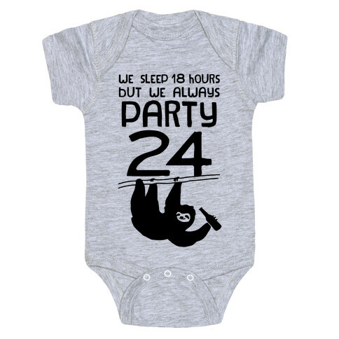 We Sleep 18 Hours But We Always Party 24 Baby One-Piece