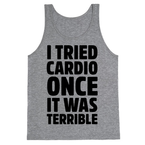 I Tried Cardio Once It Was Horrible Tank Top