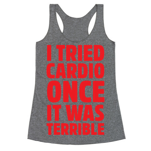 I Tried Cardio Once It Was Horrible Racerback Tank Top