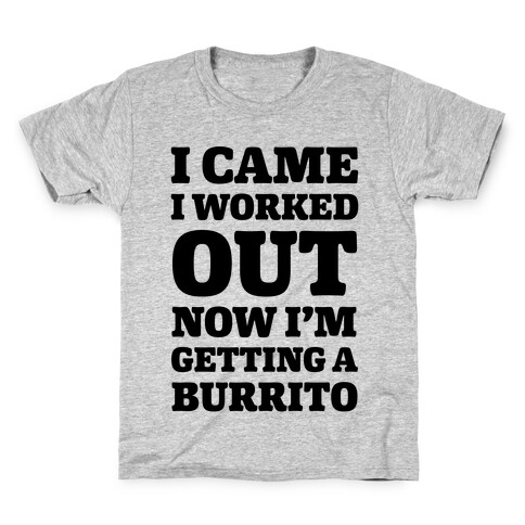 I Came I Worked Out Now I'm Getting A Burrito Kids T-Shirt