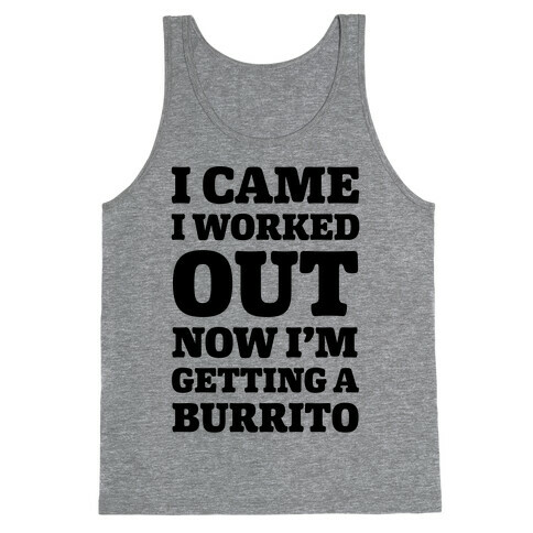 I Came I Worked Out Now I'm Getting A Burrito Tank Top