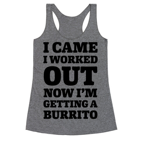 I Came I Worked Out Now I'm Getting A Burrito Racerback Tank Top