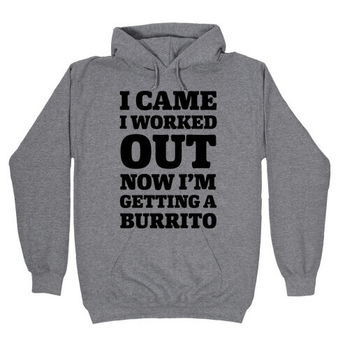 I Came I Worked Out Now I'm Getting A Burrito Hooded Sweatshirt