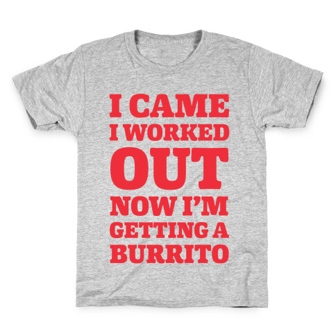 I Came I Worked Out Now I'm Getting A Burrito Kids T-Shirt