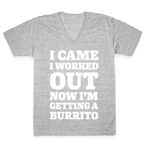 I Came I Worked Out Now I'm Getting A Burrito V-Neck Tee Shirt