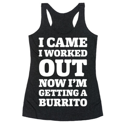 I Came I Worked Out Now I'm Getting A Burrito Racerback Tank Top