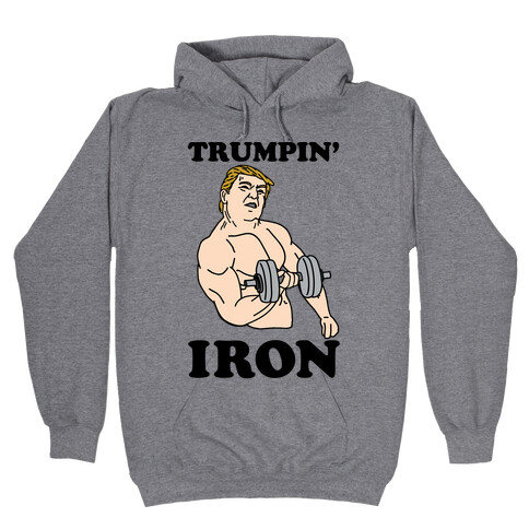 Trumpin' Iron Hooded Sweatshirt