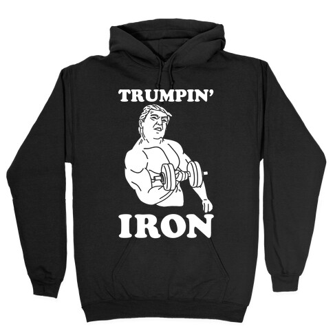 Trumpin' Iron Hooded Sweatshirt