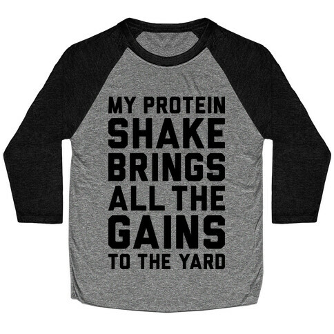 My Protein Shake Brings All The Gains To The Yard Baseball Tee