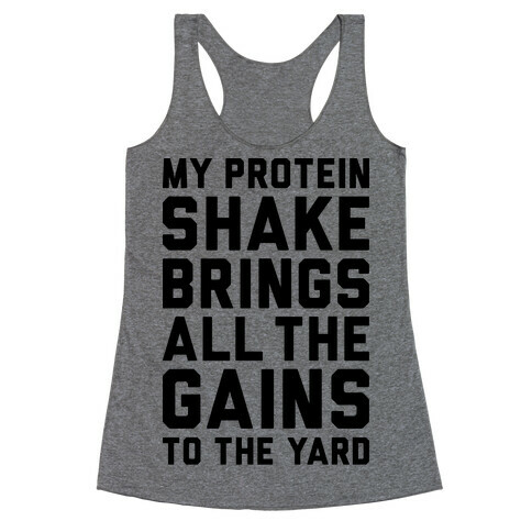 My Protein Shake Brings All The Gains To The Yard Racerback Tank Top