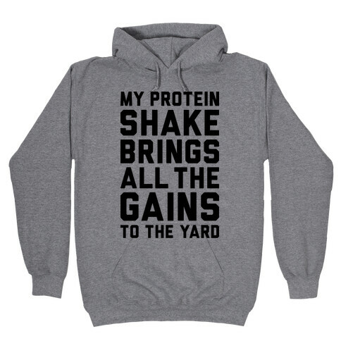 My Protein Shake Brings All The Gains To The Yard Hooded Sweatshirt