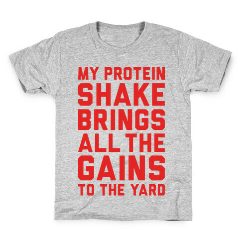 My Protein Shake Brings All The Gains To The Yard Kids T-Shirt