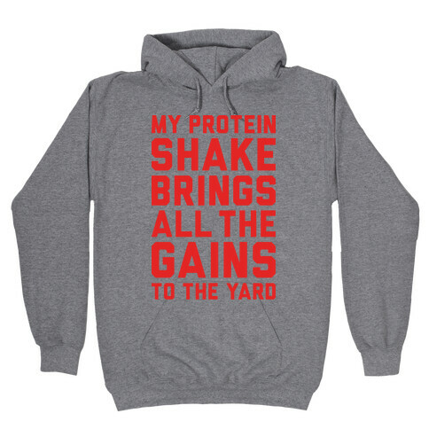 My Protein Shake Brings All The Gains To The Yard Hooded Sweatshirt
