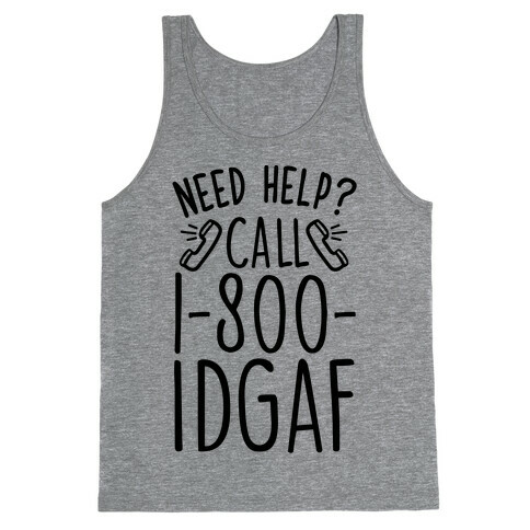 Need Help? Call 1-800 IDGAF Tank Top