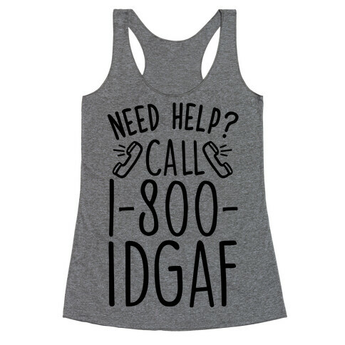 Need Help? Call 1-800 IDGAF Racerback Tank Top