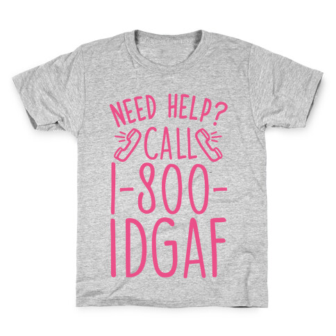 Need Help? Call 1-800 IDGAF Kids T-Shirt