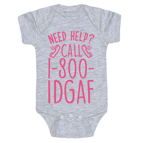 Need Help? Call 1-800 IDGAF Baby One-Piece