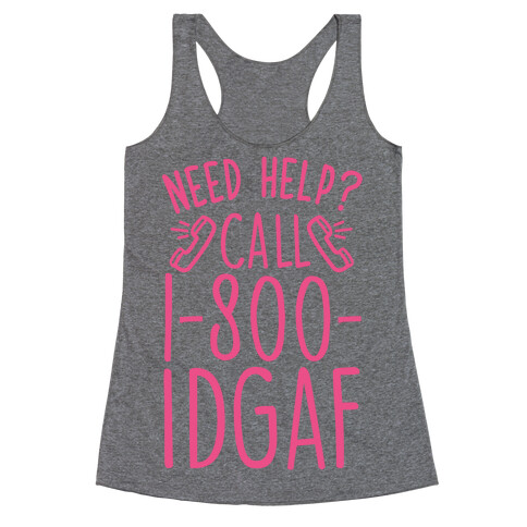 Need Help? Call 1-800 IDGAF Racerback Tank Top