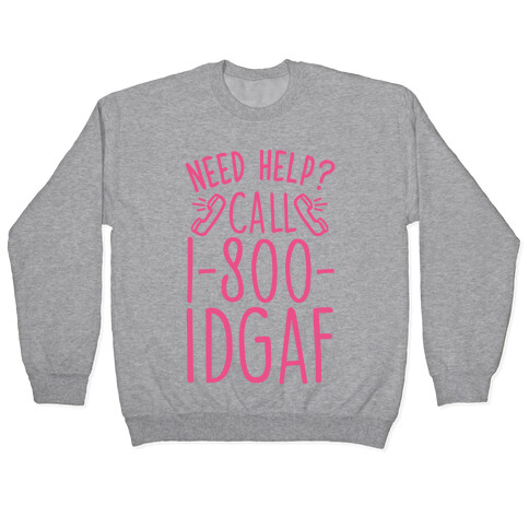 Need Help? Call 1-800 IDGAF Pullover