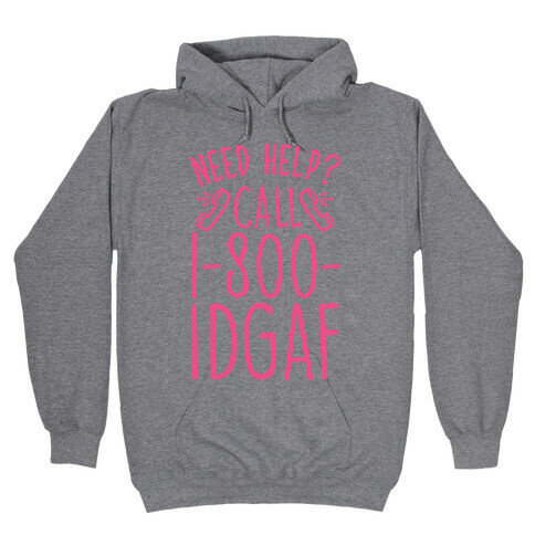 Need Help? Call 1-800 IDGAF Hooded Sweatshirt