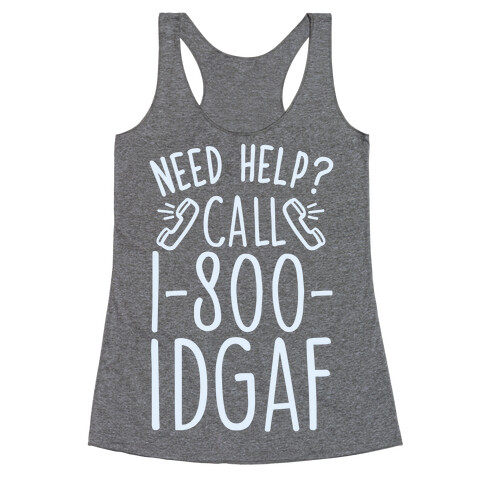 Need Help? Call 1-800 IDGAF Racerback Tank Top