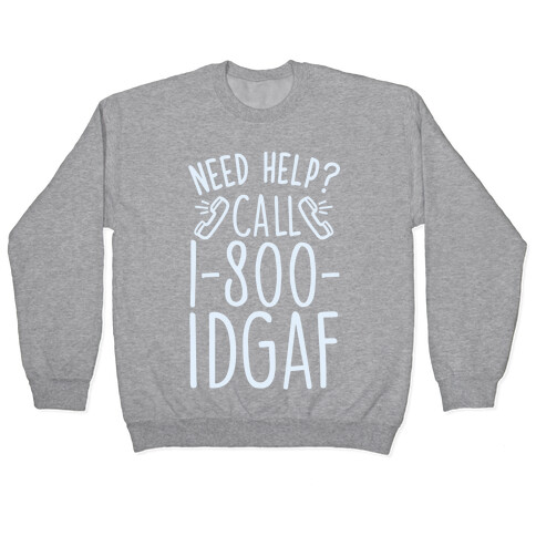 Need Help? Call 1-800 IDGAF Pullover