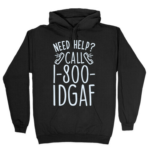 Need Help? Call 1-800 IDGAF Hooded Sweatshirt