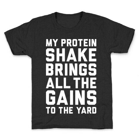 My Protein Shake Brings All The Gains To The Yard Kids T-Shirt