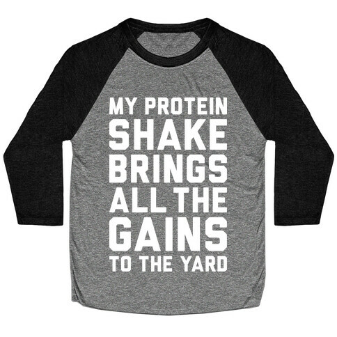 My Protein Shake Brings All The Gains To The Yard Baseball Tee