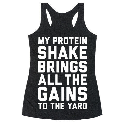 My Protein Shake Brings All The Gains To The Yard Racerback Tank Top