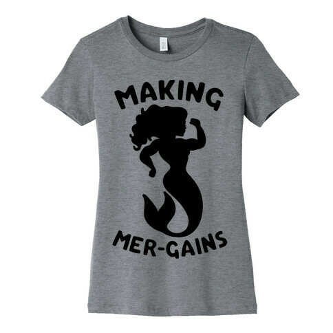 Making Mer-Gains Womens T-Shirt