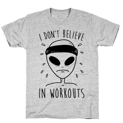 I Don't Believe In Workouts T-Shirt