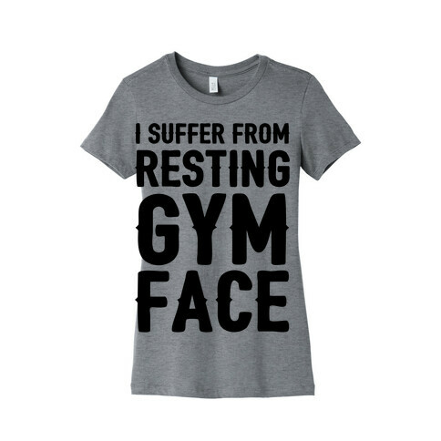 I Suffer From Resting Gym Face Womens T-Shirt