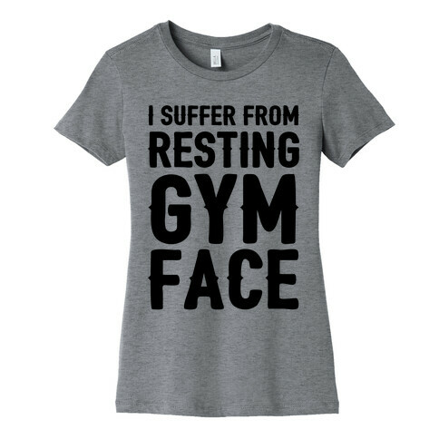 I Suffer From Resting Gym Face Womens T-Shirt