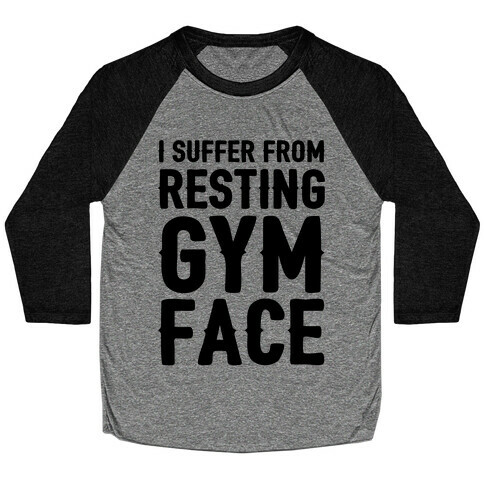 I Suffer From Resting Gym Face Baseball Tee