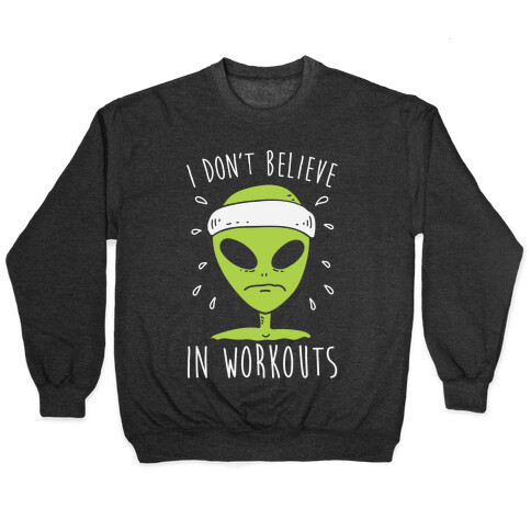 I Don't Believe In Workouts Pullover