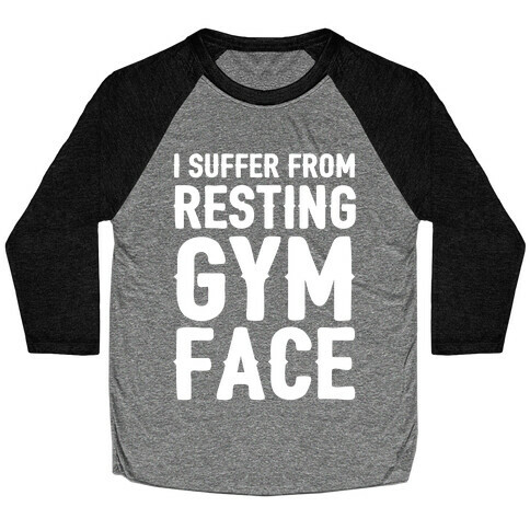 I Suffer From Resting Gym Face Baseball Tee