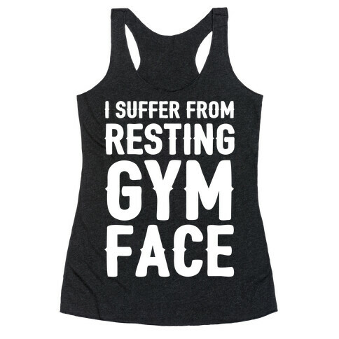 I Suffer From Resting Gym Face Racerback Tank Top