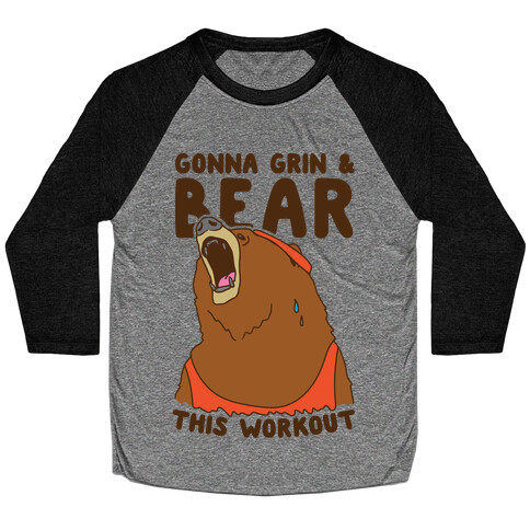 Gonna Grin & Bear This Workout Baseball Tee