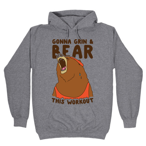 Gonna Grin & Bear This Workout Hooded Sweatshirt