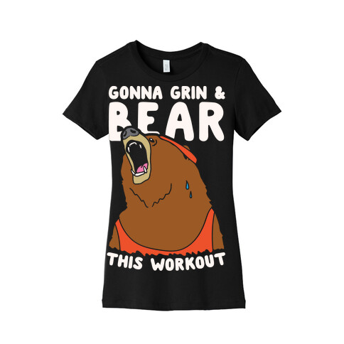Gonna Grin & Bear This Workout Womens T-Shirt