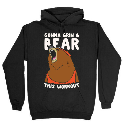 Gonna Grin & Bear This Workout Hooded Sweatshirt