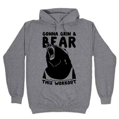 Gonna Grin & Bear This Workout Hooded Sweatshirt