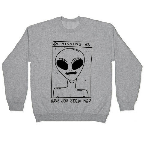 Have You Seen Me (Alien) Pullover