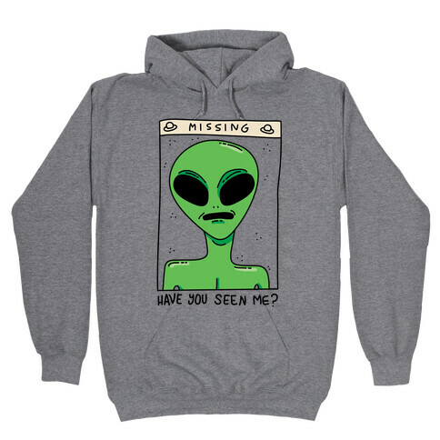 Have You Seen Me (Alien) Hooded Sweatshirt