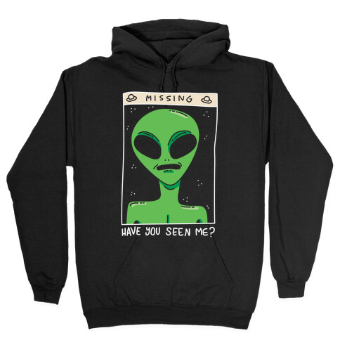 Have You Seen Me (Alien) Hooded Sweatshirt