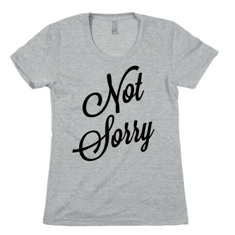 Not Sorry Womens T-Shirt