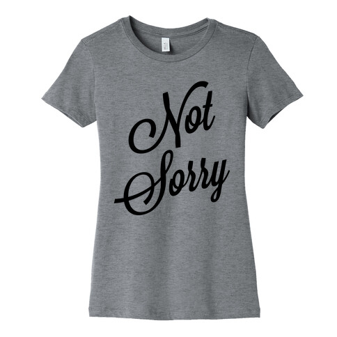 Not Sorry Womens T-Shirt