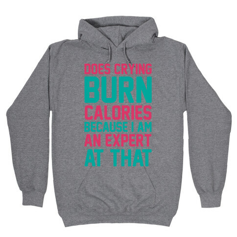 Does Crying Burn Calories Because I Am An Expert At That Hooded Sweatshirt