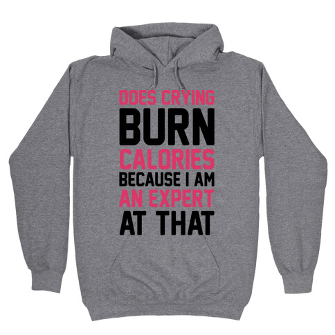 Does Crying Burn Calories Because I Am An Expert At That Hooded Sweatshirt